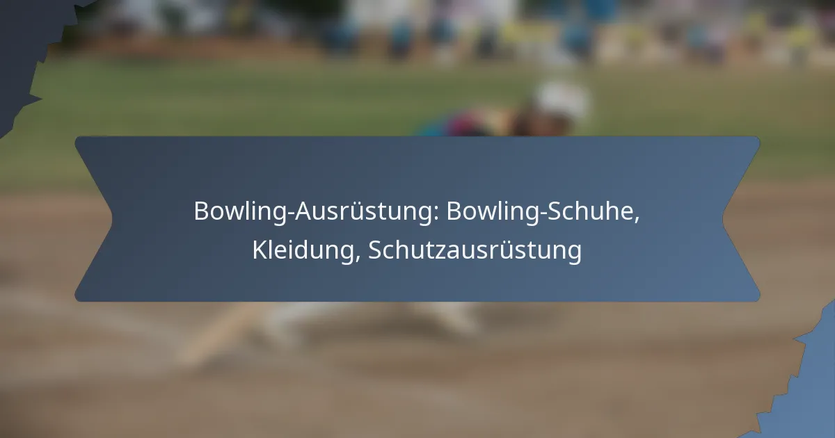 Bowling-Ausrüstung: Bowling-Schuhe, Kleidung, Schutzausrüstung
