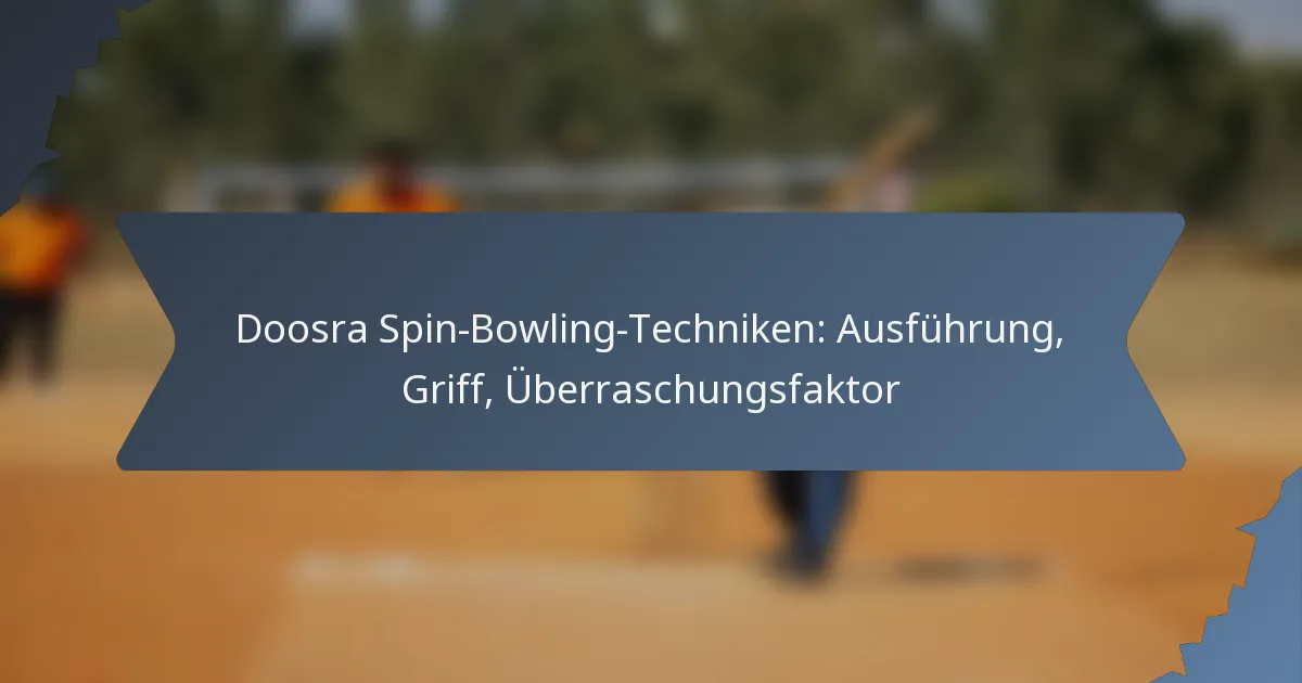Doosra Spin-Bowling-Techniken: Ausführung, Griff, Überraschungsfaktor