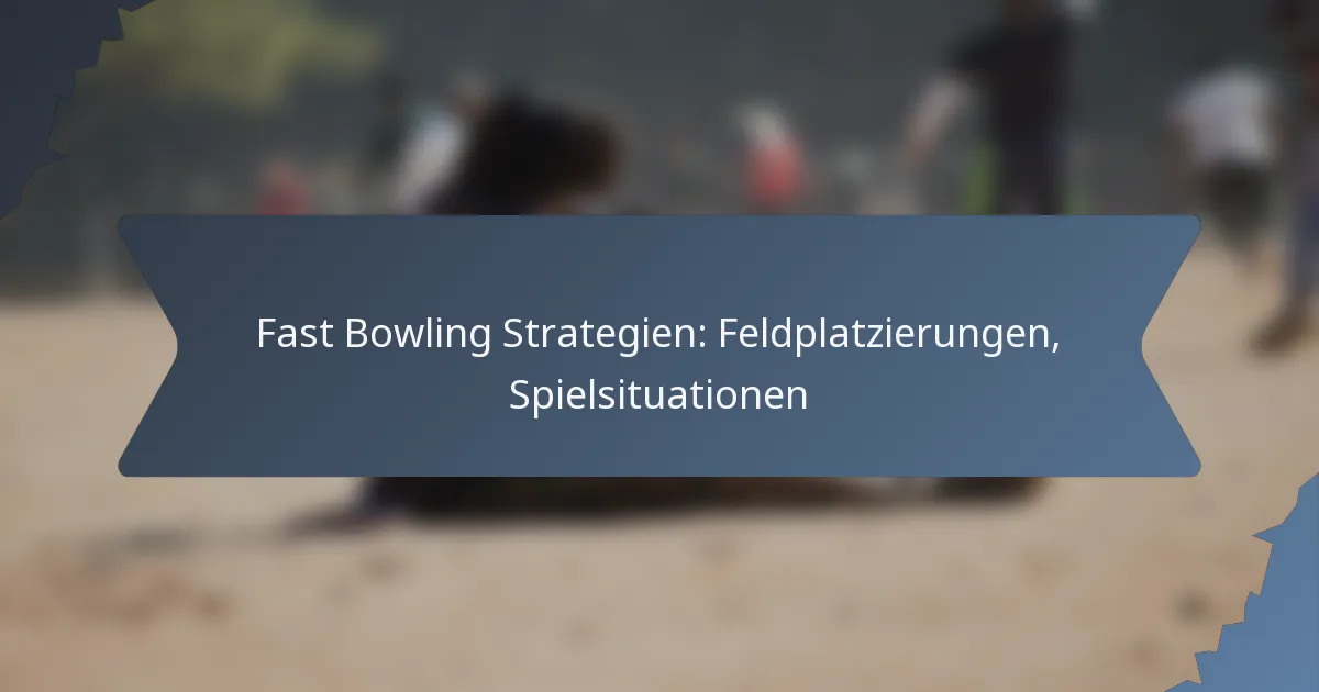Fast Bowling Strategien: Feldplatzierungen, Spielsituationen