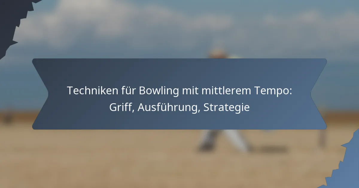 Techniken für Bowling mit mittlerem Tempo: Griff, Ausführung, Strategie