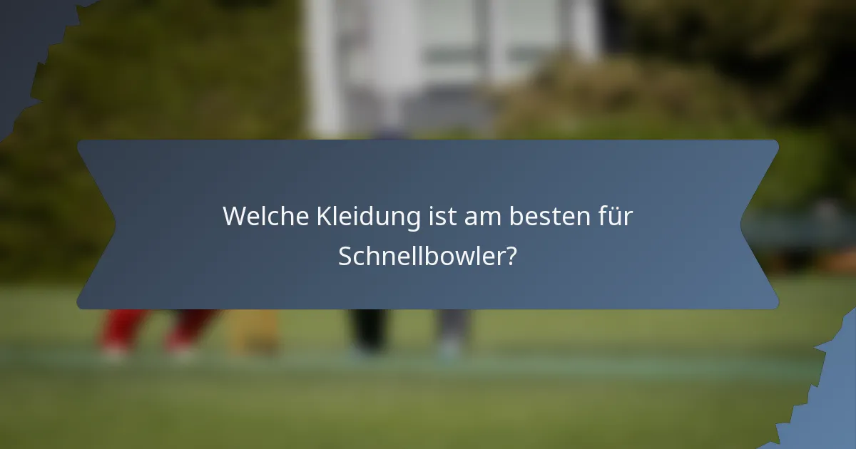 Welche Kleidung ist am besten für Schnellbowler?