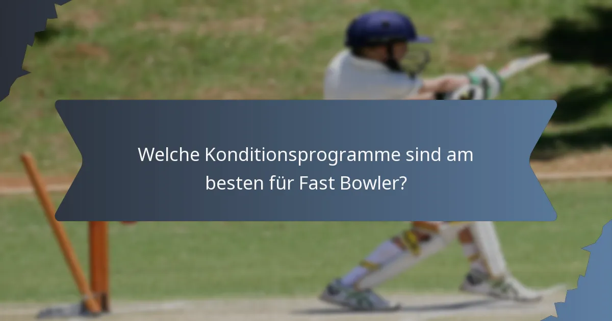 Welche Konditionsprogramme sind am besten für Fast Bowler?