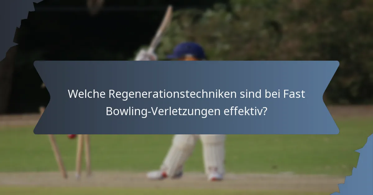 Welche Regenerationstechniken sind bei Fast Bowling-Verletzungen effektiv?