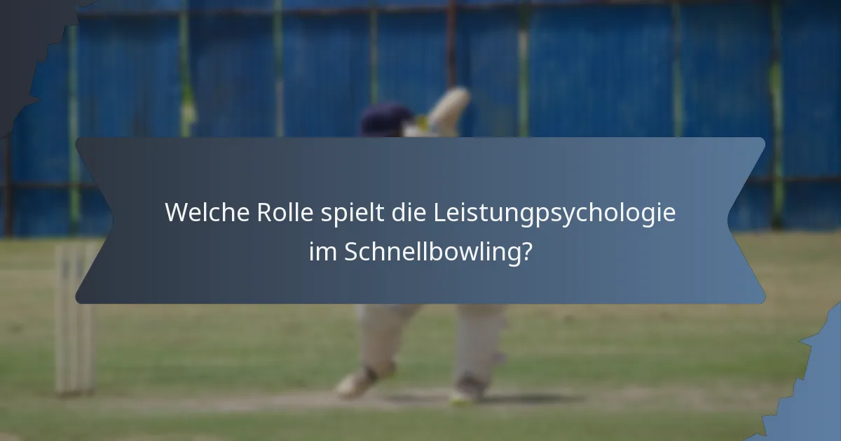 Welche Rolle spielt die Leistungpsychologie im Schnellbowling?