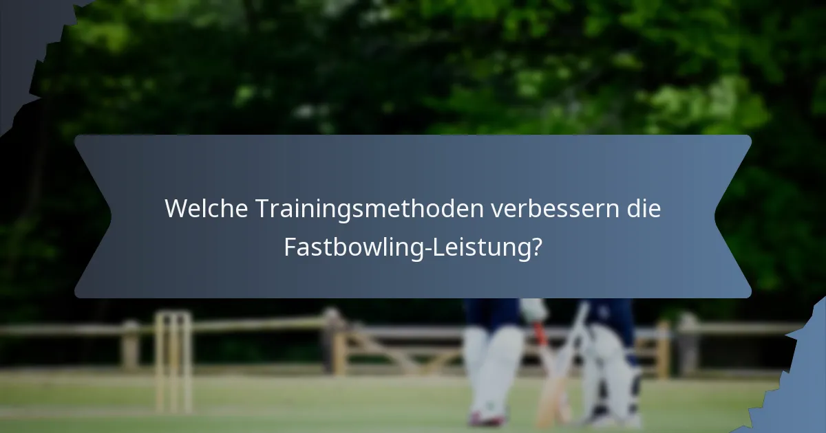 Welche Trainingsmethoden verbessern die Fastbowling-Leistung?