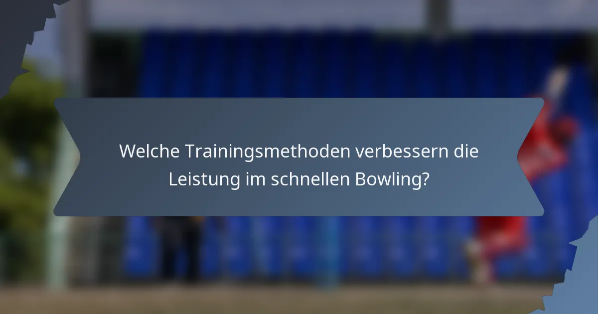 Welche Trainingsmethoden verbessern die Leistung im schnellen Bowling?