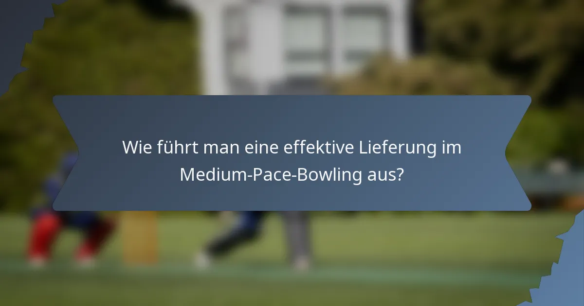 Wie führt man eine effektive Lieferung im Medium-Pace-Bowling aus?