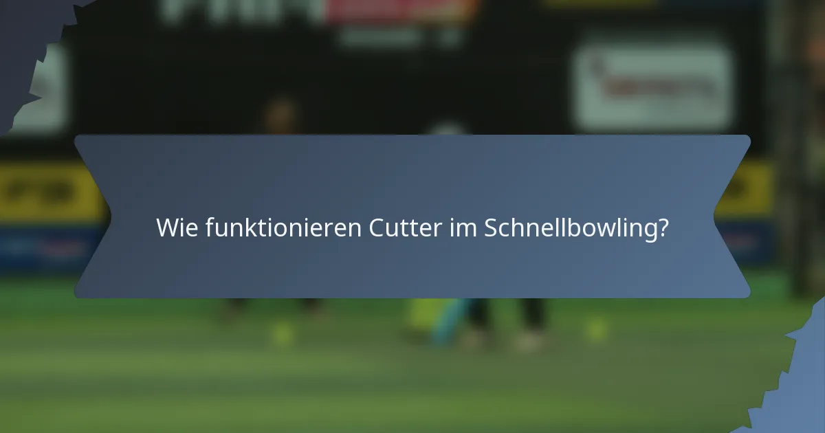 Wie funktionieren Cutter im Schnellbowling?