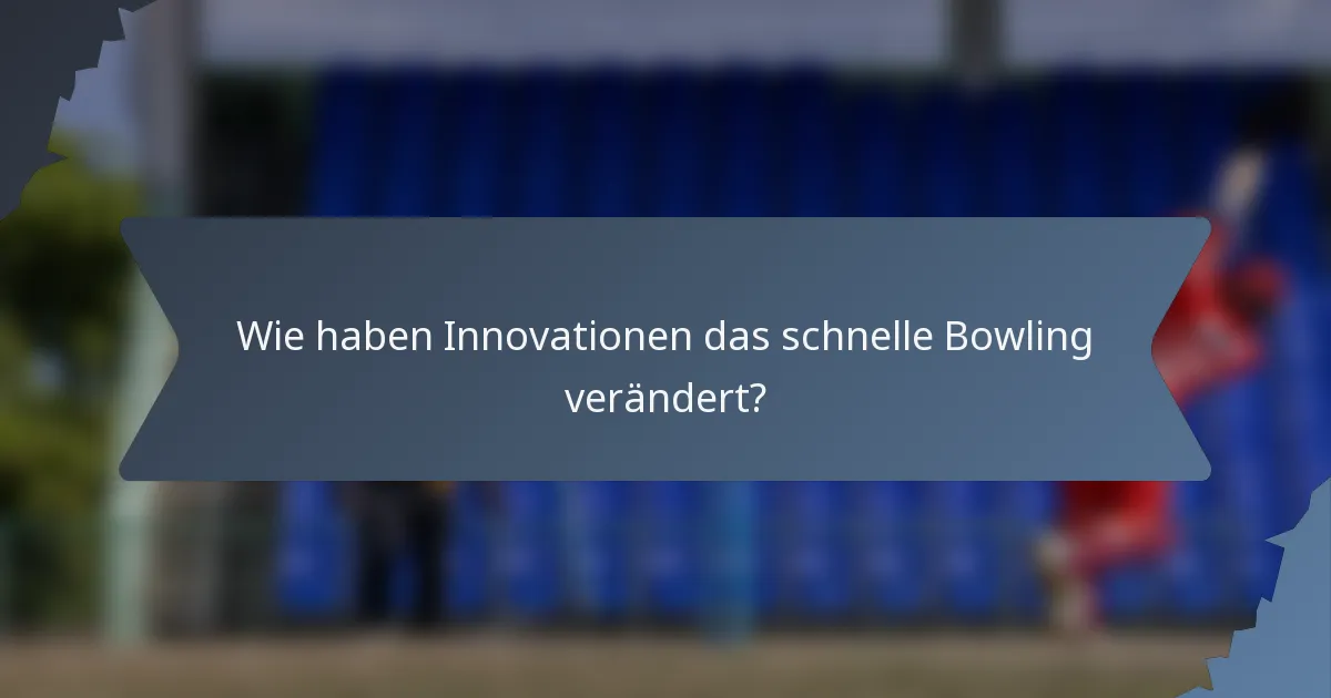 Wie haben Innovationen das schnelle Bowling verändert?