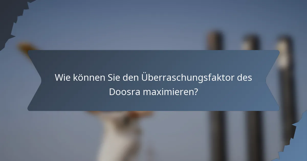 Wie können Sie den Überraschungsfaktor des Doosra maximieren?